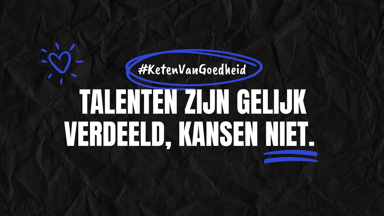 Slide uit de pitch: ‘Talenten zijn gelijk verdeeld, kansen niet.’ op zwart papier, met een omcirkelde regel, een onderstreping en een getekend hartje